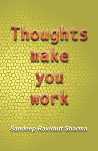 Cover for Sandeep Ravidutt Sharma · Thoughts make you work : Positive thoughts can change your life (Paperback Book) (2018)