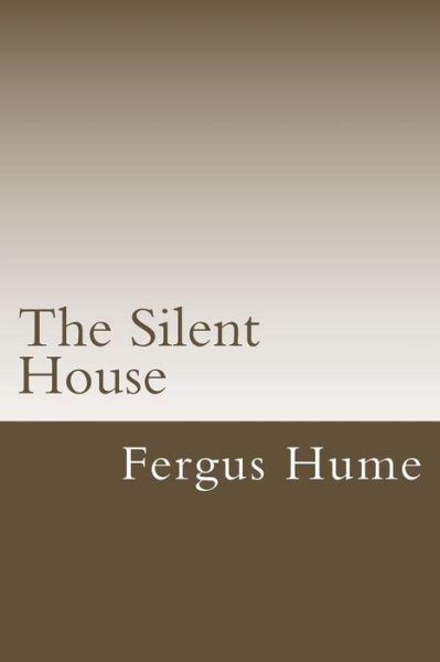 The Silent House - Fergus Hume - Books - Createspace Independent Publishing Platf - 9781718612846 - May 2, 2018