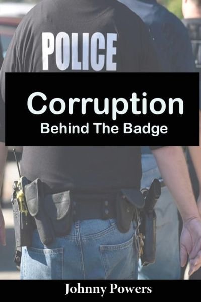 Cover for Johnny Powers · Corruption Behind the Badge (Paperback Book) (2018)