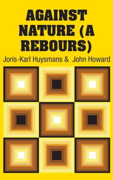 Against Nature (A Rebours) - Joris Karl Huysmans - Books - Simon & Brown - 9781731705846 - November 15, 2018