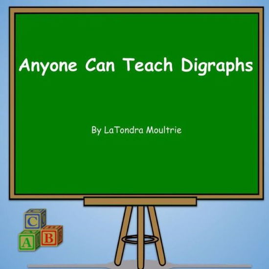 Cover for Latondra Moultrie · Anyone Can Teach Digraphs (Paperback Book) (2021)