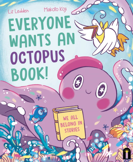 Everyone Wants an Octopus Book!: We All Belong in Stories - Liz Ledden - Books - Hardie Grant Children's Publishing - 9781761210846 - March 20, 2024