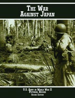 United States Army in World War II Pictorial Record: the War Against Japan - Us Army Center of Military History - Bøker - Military Bookshop - 9781780398846 - 26. september 2006