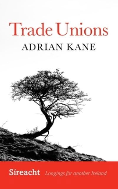 Cover for Adrian Kane · Trade Union Renewal - Sireacht: Longings for another Ireland (Paperback Book) (2023)