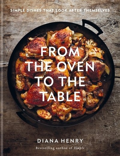 Cover for Diana Henry · From the Oven to the Table: Simple dishes that look after themselves (Hardcover Book) (2019)