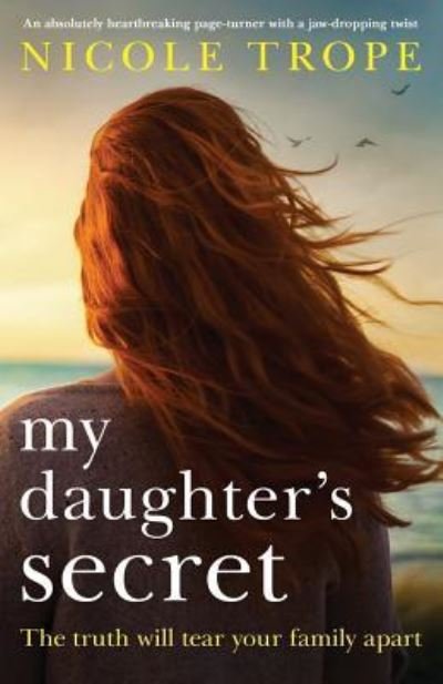 Cover for Nicole Trope · My Daughter's Secret: An Absolutely Heartbreaking Page-Turner with a Jaw-Dropping Twist (Paperback Bog) (2019)