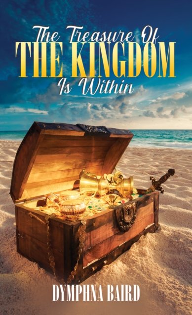 The Treasure of the Kingdom is Within - Dymphna Baird - Bücher - Austin Macauley Publishers - 9781787104846 - 31. Oktober 2022