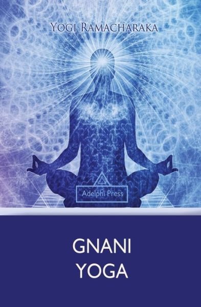 Gnani Yoga - Yogi Ramacharaka - Books - Adelphi Press - 9781787245846 - June 9, 2018