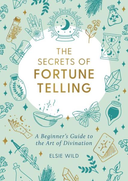 Cover for Elsie Wild · The Secrets of Fortune Telling: A Beginner's Guide to the Art of Divination (Taschenbuch) (2021)