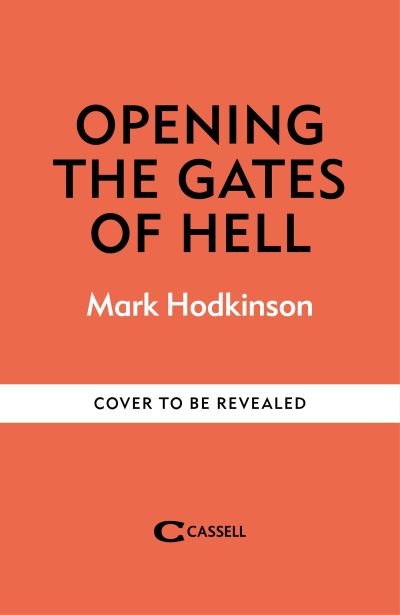Cover for Mark Hodkinson · Opening The Gates of Hell: The untold story of Herbert Kenny, the man who discovered Belsen (Gebundenes Buch) (2024)