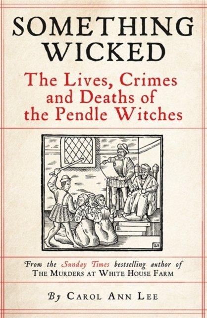 Something Wicked: The Lives, Crimes and Deaths of the Pendle Witches - Carol Ann Lee - Bücher - Bonnier Books UK - 9781789465846 - 10. Oktober 2024