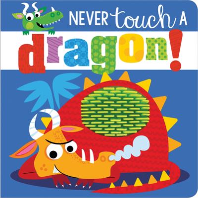 Cover for Make Believe Ideas  Ltd. · Never Touch a Dragon! (Board book) (2020)