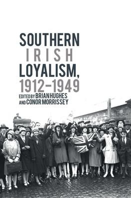 Cover for Brian Hughes · Southern Irish Loyalism, 1912-1949 (Bok) (2020)