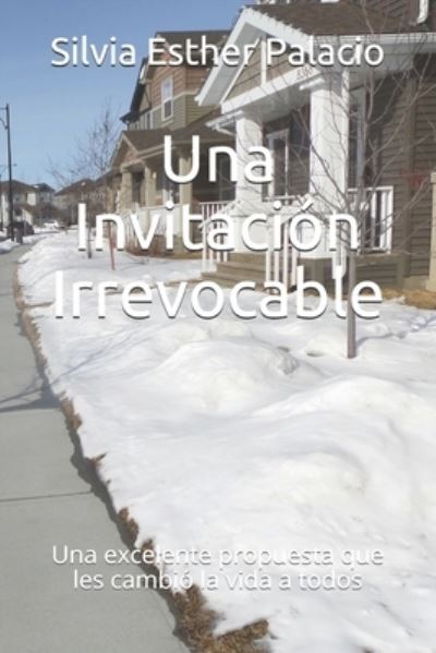 Cover for Silvia Esther Palacio Navarro · Una Invitacion Irrevocable: Una excelente propuesta que les cambio la vida a todos (Paperback Book) (2018)