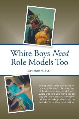 White Boys Need Role Models Too - Jannette M Bush - Livros - Xlibris US - 9781796014846 - 15 de março de 2019