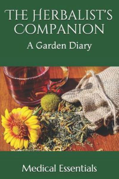 The Herbalist's Companion - Medical Essentials - Livros - Independently Published - 9781797442846 - 18 de fevereiro de 2019