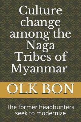 Cover for Olk Bon · Culture Change Among the Naga Tribes of Myanmar (Pocketbok) (2019)