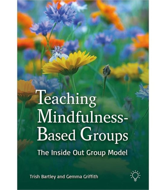 Cover for Trish Bartley · Teaching Mindfulness-Based Groups: The Inside Out Group Model (Paperback Book) (2022)