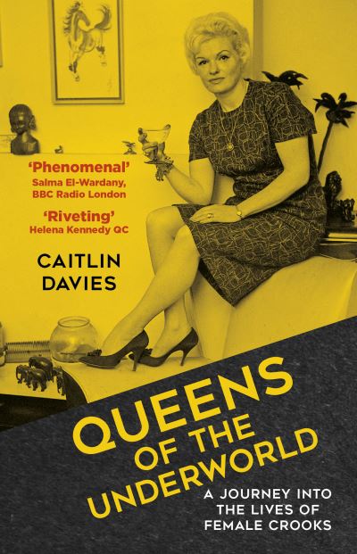 Queens of the Underworld: A Journey into the Lives of Female Crooks - Caitlin Davies - Livros - The History Press Ltd - 9781803992846 - 20 de abril de 2023