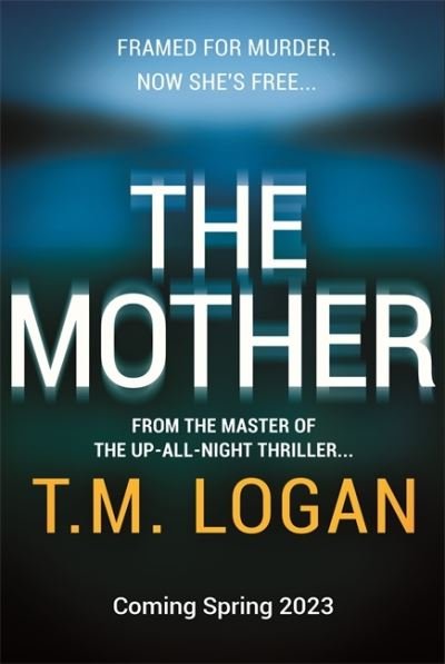 Cover for T.M. Logan · The Mother: The brand new up-all-night thriller from the million-copy bestselling author of NETFLIX hit THE HOLIDAY (Pocketbok) (2023)