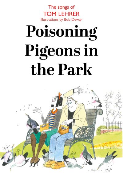 Poisoning Pigeons in the Park: The Songs of Tom Lehrer - Tom Lehrer - Kirjat - Luath Press Ltd - 9781804250846 - maanantai 30. syyskuuta 2024