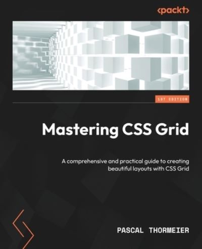 Mastering CSS Grid - Pascal Thormeier - Books - Packt Publishing, Limited - 9781804614846 - June 9, 2023