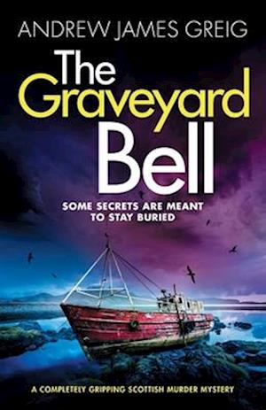The Graveyard Bell: A completely gripping Scottish murder mystery - Private Investigator Tearlach Paterson - Andrew James Greig - Books - Storm Publishing - 9781805084846 - February 24, 2025