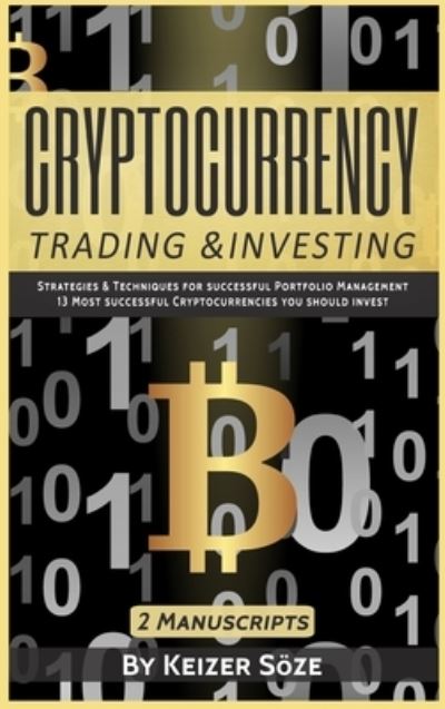 Cover for Keizer Soeze · Cryptocurrency Trading &amp; Investing: 2 manuscripts - 2 Manuscripts (Hardcover Book) (2019)