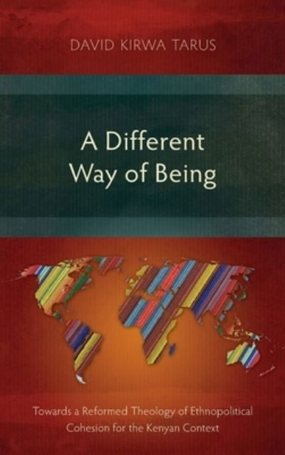 Cover for David Kirwa Tarus · A Different Way of Being: Towards a Reformed Theology of Ethnopolitical Cohesion for the Kenyan Context (Hardcover Book) (2019)