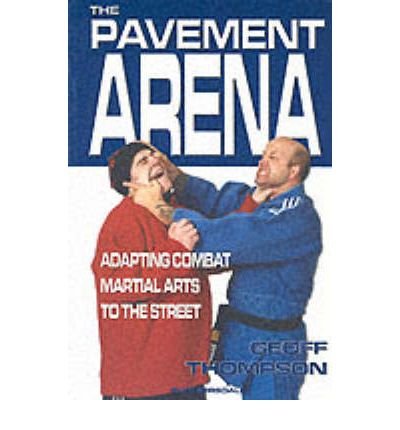 Cover for Geoff Thompson · The Pavement Arena: Adapting Combat Martial Arts to the Street - Martial Arts (Paperback Bog) [2 Revised edition] (2001)