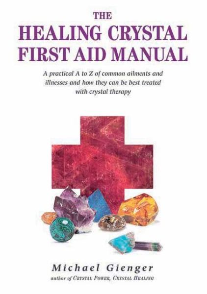 Cover for Michael Gienger · The Healing Crystals First Aid Manual: A Practical A to Z of Common Ailments and Illnesses and How They Can Be Best Treated with Crystal Therapy (Paperback Book) (2006)