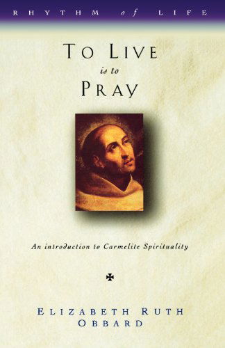 Cover for Elizabeth Ruth Obbard · To Live is to Pray: Introduction to Carmelite Spirituality - Rhythm of Life (Paperback Book) (1997)