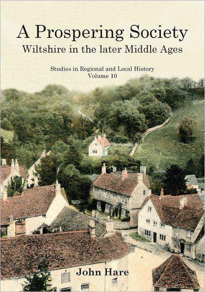 Cover for John Hare · A Prospering Society: Wiltshire in the Later Middle Ages - Studies in Regional and Local History (Hardcover Book) (2011)