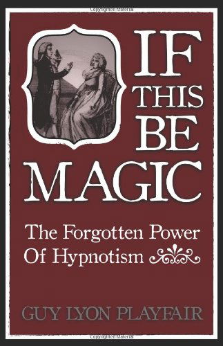 If This Be Magic: the Forgotten Power of Hypnosis - Guy Lyon Playfair - Books - White Crow Books - 9781907661846 - July 19, 2011