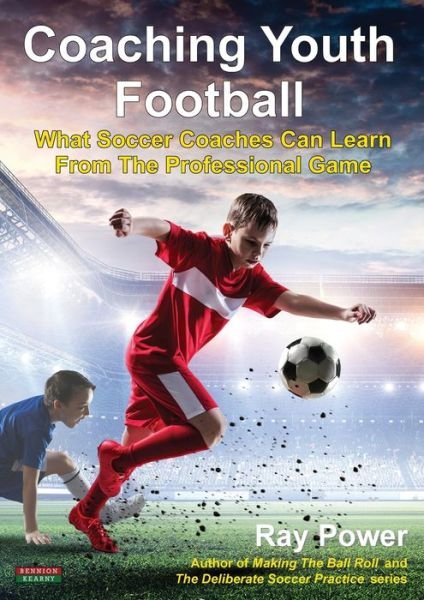Cover for Ray Power · Coaching Youth Football: What Soccer Coaches Can Learn From The Professional Game - Soccer Coaching (Taschenbuch) (2020)