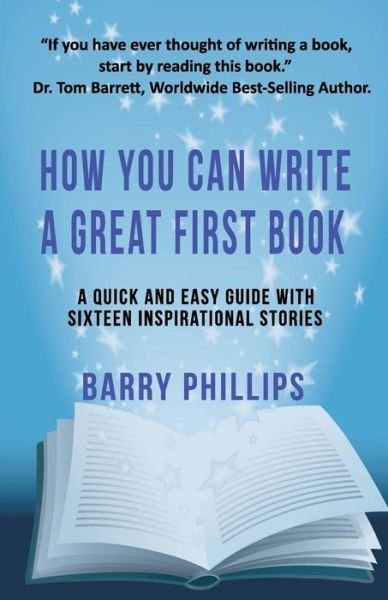 How You Can Write A Great First Book: Write Any Book On Any Subject: A Guide For Authors - Barry Phillips - Books - Filament Publishing Ltd - 9781912256846 - April 24, 2018