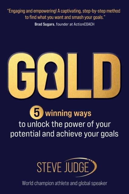 Cover for Steve Judge · Gold: 5 winning ways to unlock the power of your potential and achieve your goals (Paperback Book) (2023)