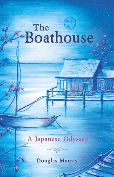 Cover for Douglas Murray · The Boathouse: A Japanese Odyssey (Pocketbok) (2021)