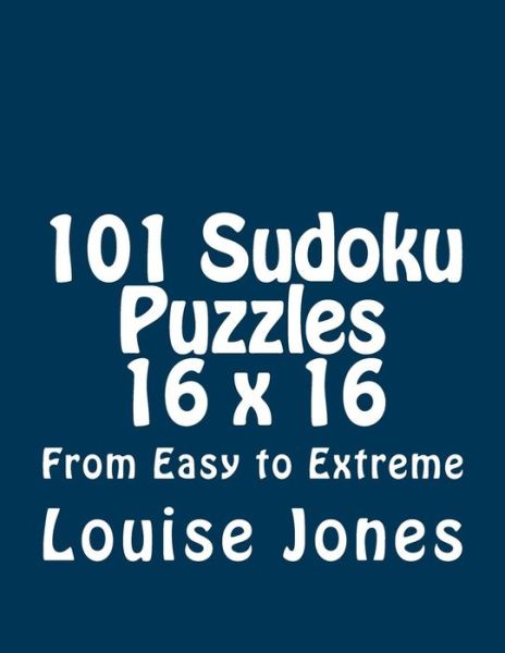 Cover for Louise Jones · 101 Sudoku Puzzles 16 X 16 from Easy to Extreme (Paperback Book) (2015)