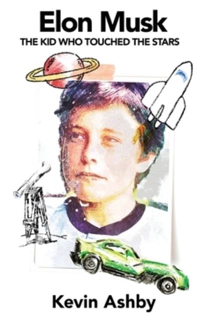 Cover for Kevin Ashby · Elon Musk the Kid Who Touched the Stars (Paperback Book) (2021)