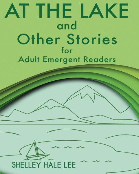 Cover for Shelley Hale Lee · At the Lake and Other Stories for Adult Emergent Readers (Paperback Book) (2020)