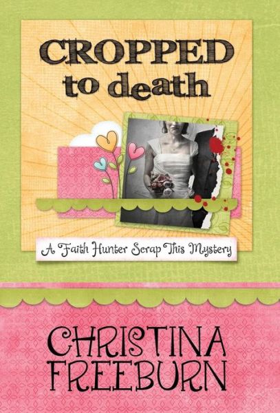 Cover for Christina Freeburn · Cropped to Death (Inbunden Bok) (2014)