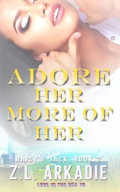 Cover for Z L Arkadie · Adore Her, More of Her: Daisy &amp; Jack, #2 - Love in the USA (Paperback Book) (2020)