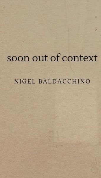 Cover for Nigel Baldacchino · Soon out of Context (Pocketbok) (2019)