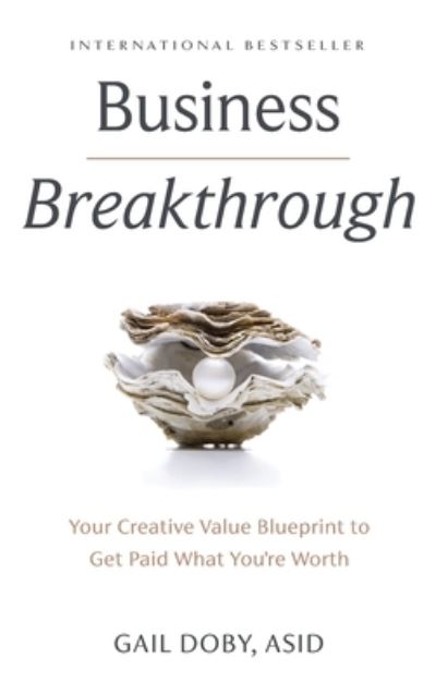 Cover for Gail Doby · Business Breakthrough: Your Creative Value Blueprint to Get Paid What You're Worth (Hardcover Book) (2021)