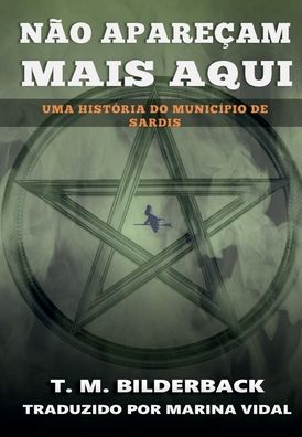 Cover for T M Bilderback · Nao Aparecam Mais Aqui - Uma Historia do Municipio de Sardis (Hardcover Book) (2020)