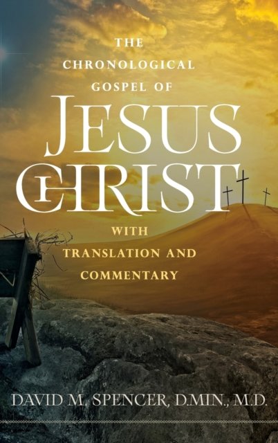 Cover for David M Spencer · The Chronological Gospel of Jesus Christ: with Translation and Commentary (Hardcover Book) (2022)
