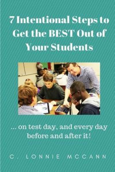 Cover for C Lonnie McCann · 7 Intentional Steps to Get the BEST Out of Your Students (Paperback Bog) (2018)