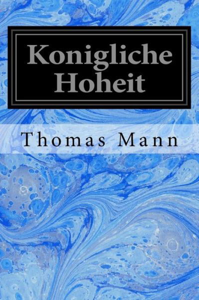 Konigliche Hoheit - Thomas Mann - Kirjat - Createspace Independent Publishing Platf - 9781975712846 - keskiviikko 23. elokuuta 2017