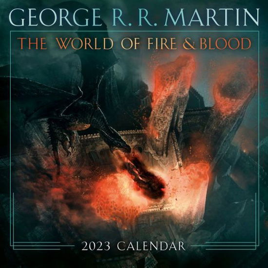 The World of Fire & Blood 2023 Calendar - George R. R. Martin - Kirjat - Random House USA Inc - 9781984817846 - tiistai 19. heinäkuuta 2022